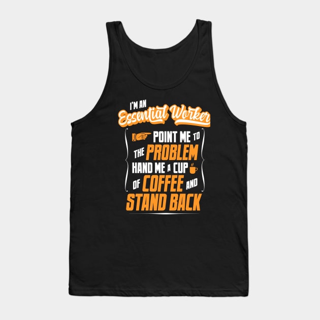 I'm An Essential Worker - Hand Me A Coffee And Stand Back Tank Top by tommartinart